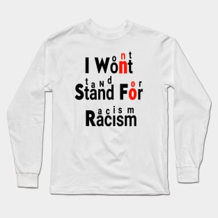 I WON'T STAND FOR RACISM Long Sleeve T-Shirt